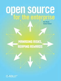 Open Source for the Enterprise Managing Risks, Reaping Rewards【電子書籍】[ Dan Woods ]