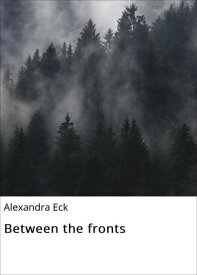 Between the fronts【電子書籍】[ Alexandra Eck ]