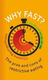 Why Fast? The Pros and Cons of Restrictive Eating【電子書籍】[ Christine Baumgarthuber ]