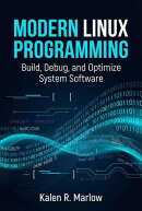 Modern Linux Programming: Build, Debug, and Optimize System Software