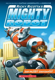 Ricky Ricotta's Mighty Robot (Ricky Ricotta's Mighty Robot #1)【電子書籍】[ Dav Pilkey ]
