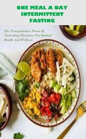 ONE MEAL A DAY INTERMITTENT FASTING The Transformative Power Of Nourishing Discipline For Optimal Health And Wellness【電子書籍】[ Vera Anthony ]