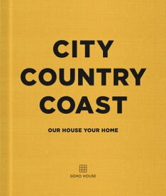 City Country Coast Our House Your Home【電子書籍】[ Soho House UK Limited ]