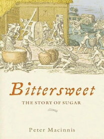 Bittersweet The story of sugar【電子書籍】[ Peter Macinnis ]