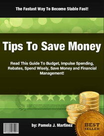 Tips To Save Money【電子書籍】[ Pamela J. Martinez ]