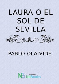 Laura o el sol de Sevilla【電子書籍】[ Pablo Olavide ]