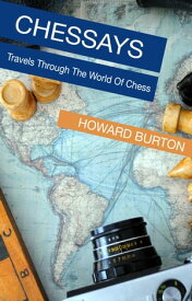Chessays: Travels Through The World Of Chess【電子書籍】[ Howard Burton ]