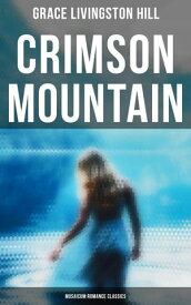 Crimson Mountain (Musaicum Romance Classics)【電子書籍】[ Grace Livingston Hill ]