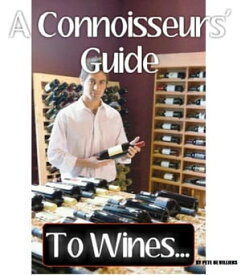 A Connoisseurs' Guide To Wines...【電子書籍】[ Pete De Villiers ]