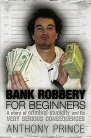 Bank Robbery for Beginners【電子書籍】[ Anthony Prince ]