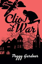 Clio at War【電子書籍】[ Peggy C Gardner ]