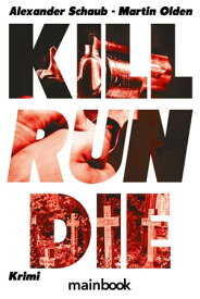 Kill Run Die Krimi【電子書籍】[ Alexander Schaub ]