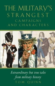 Military's Strangest Campaigns & Characters【電子書籍】[ Tom Quinn ]
