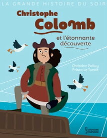 Christophe Colomb et l'?tonnante d?couverte【電子書籍】[ Christine Palluy ]