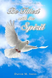 Be Filled with the Spirit【電子書籍】[ David M. Arns ]