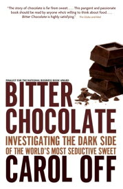 Bitter Chocolate Investigating the Dark Side of the World's Most Seductive Sweet【電子書籍】[ Carol Off ]