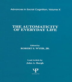 The Automaticity of Everyday Life Advances in Social Cognition, Volume X【電子書籍】