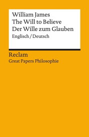 The Will to Believe / Der Wille zum Glauben (Englisch/Deutsch) Great Papers Philosophie【電子書籍】[ William James ]