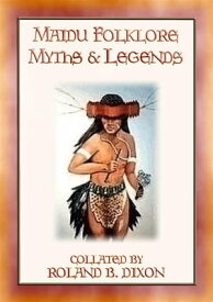 Maidu Folklore Myths and Legends - 18 legends of the Maidu people【電子書籍】[ Anon E. Mouse ]