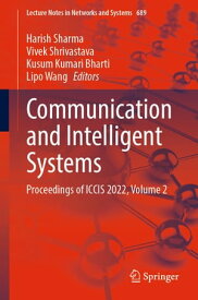 Communication and Intelligent Systems Proceedings of ICCIS 2022, Volume 2【電子書籍】