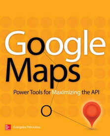 Google Maps Power Tools for Maximizing the API【電子書籍】[ Evangelos Petroutsos ]