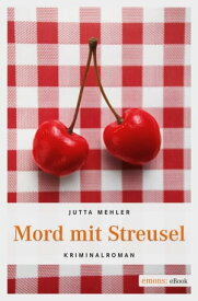 Mord mit Streusel【電子書籍】[ Jutta Mehler ]