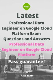 Latest Professional Data Engineer on Google Cloud Platform Exam Questions and Answers【電子書籍】[ Pass Exam ]