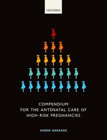 Compendium for the Antenatal Care of High-Risk Pregnancies【電子書籍】[ Harini Narayan ]