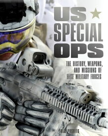 US Special Ops The History, Weapons, and Missions of Elite Military Forces【電子書籍】[ Fred Pushies ]