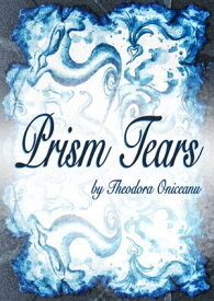 Prism Tears【電子書籍】[ Theodora Oniceanu ]