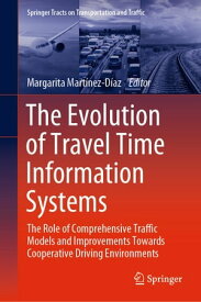 The Evolution of Travel Time Information Systems The Role of Comprehensive Traffic Models and Improvements Towards Cooperative Driving Environments【電子書籍】