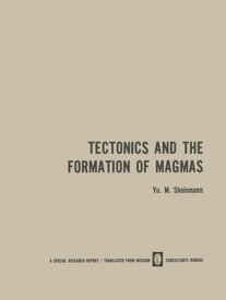 Tectonics and the Formation of Magmas【電子書籍】[ Yu. M. Sheinmann ]