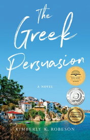 The Greek Persuasion A Novel【電子書籍】[ Kimberly K. Robeson ]