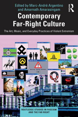 Contemporary Far-Right Culture The Art, Music, and Everyday Practices of Violent Extremism