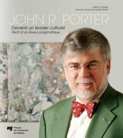 John R. Porter ? Devenir un leader culturel R?cit d’un r?veur pragmatique【電子書籍】[ John R. Porter ]