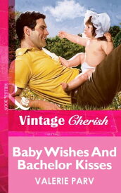 Baby Wishes And Bachelor Kisses (Mills & Boon Vintage Cherish)【電子書籍】[ Valerie Parv ]