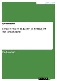 Schillers 'Oden an Laura' im Schlaglicht des Petrarkismus【電子書籍】[ Bj?rn Fischer ]