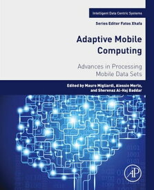 Adaptive Mobile Computing Advances in Processing Mobile Data Sets【電子書籍】