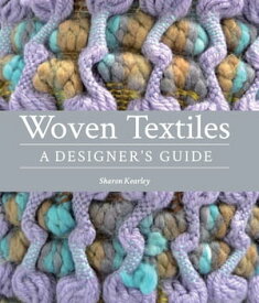 Woven Textiles A Designer's Guide【電子書籍】[ Sharon Kearley ]