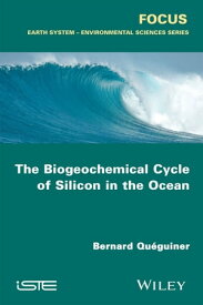 The Biogeochemical Cycle of Silicon in the Ocean【電子書籍】[ Bernard Qu?guiner ]