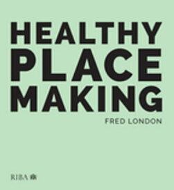 Healthy Placemaking Wellbeing Through Urban Design【電子書籍】[ Fred London ]