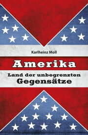 Amerika Land der unbegrenzten Gegens?tze【電子書籍】[ Karlheinz Moll ]