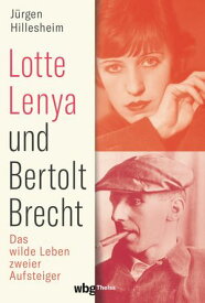 Lotte Lenya und Bertolt Brecht Das wilde Leben zweier Aufsteiger【電子書籍】[ J?rgen Hillesheim ]