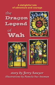 The Dragon Legend of Wah【電子書籍】[ Jerry A. Sawyer ]
