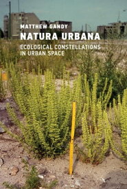 Natura Urbana Ecological Constellations in Urban Space【電子書籍】[ Matthew Gandy ]