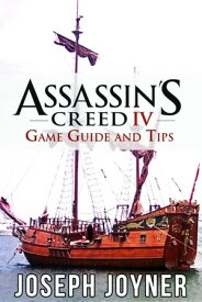 Assassin's Creed 4 Game Guide and Tips【電子書籍】[ Joseph Joyner ]