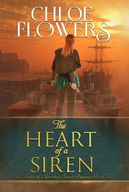 The Heart of a Siren The Hearts of Adventure Sweet Romance, #2【電子書籍】[ Chloe Flowers ]