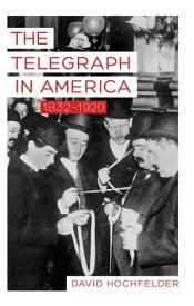 The Telegraph in America, 1832?1920【電子書籍】[ David Hochfelder ]