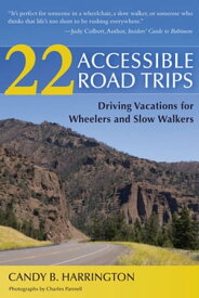 22 Accessible Road Trips Driving Vacations for Wheelers and Slow Walkers【電子書籍】[ Candy Harrington ]