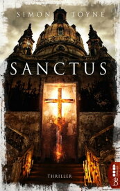 Sanctus Religions-Thriller【電子書籍】[ Simon Toyne ]
